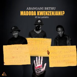 Abangani Bethu - Madoda Kwenzenjani (feat. Dj Lavisto)