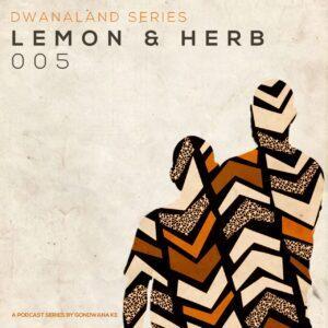 Lemon & Herb - Dwanaland Series 005