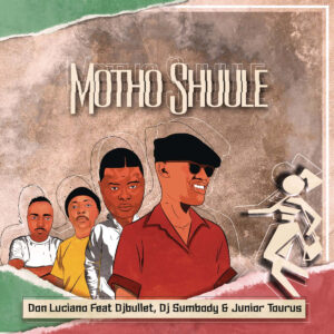 Don Luciano - Motho Shuule (feat. DJ Bullet, DJ Sumbody & Junior Taurus)