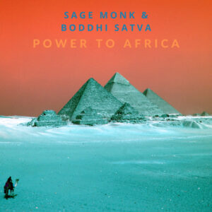Sage Monk & Boddhi Satva - Power To Africa