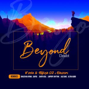 K'zela & Stylish Dj feat. Bhizori - Beyond Doubt (Remixes)