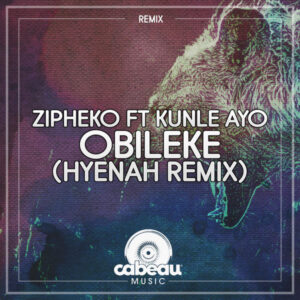 ZiPheko & Kunle Ayo - Obileke (Hyenah Remix)