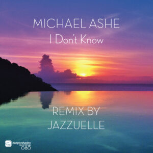 Michael Ashe - I Don't Know (Jazzuelle Darkside Remix)