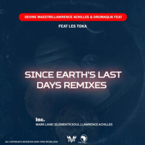 Devine Maestro, Lawrence Achilles, DrumaQlik, Les Toka - Since Earth Last days (Remixes)