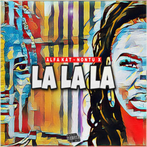 Alfa Kat - La la La (feat. Nontu X)