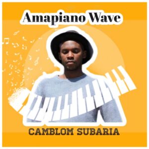 Camblom Subaria - Amapiano Wave (Album)