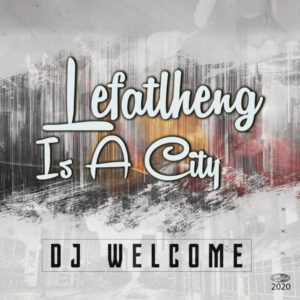 DJ Welcome - Lefalheng Is A City (Original Intagilos Sounds)
