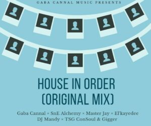 Gaba Cannal, SnE Alchemy, Master Jay, E'L Kaydee, DJ Mandy, TSG Consoul & Gigger - House In Order (Main Mix)