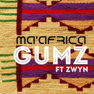 Gumz feat. Zwyn - Ma' Africa (Original Mix)