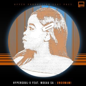 HyperSOUL-X - Ungowami (feat. Mogau SA)