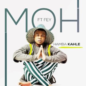 Moh feat. Fey - Hamba Kahle