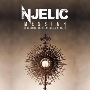 Njelic - Messiah (feat. MalumNator, De Mthuda & Ntokzin)