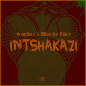 OxygenBuntu & Milkoeh - Intshakazi (feat. Mahery)