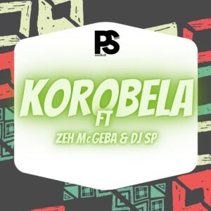 Ps Djz - Korobela (feat. Zeh McGeba & DJ SP)