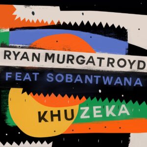 Ryan Murgatroyd - Khuzeka (feat. Sobantwana)