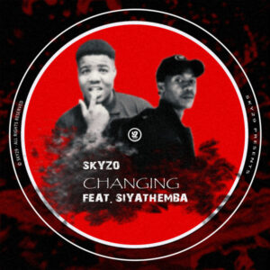 Skyzo - Changing (feat. Siyathemba)