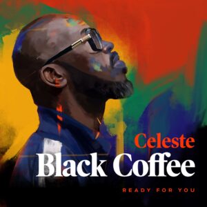 Black Coffee - Ready For You (feat. Celeste)