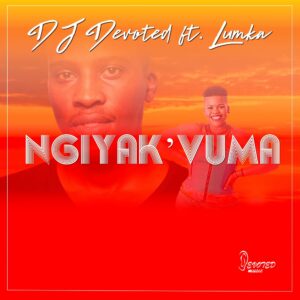 DJ Devoted - Ngiyak'vuma (feat. Lumka)