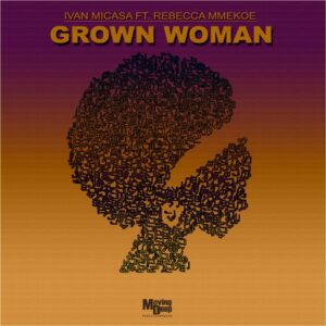Ivan Micasa - Grown Woman (feat. Rebecca Mmekoe)