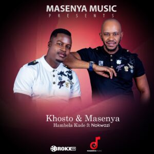 Khosto & Masenya - Hambela Kude (feat. Nokwazi)