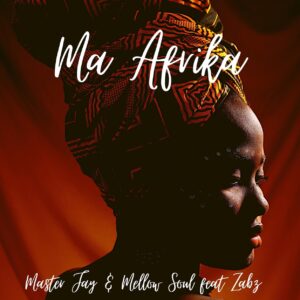 Master Jay & Mellow Soul - Ma Afrika (feat. Zabz)