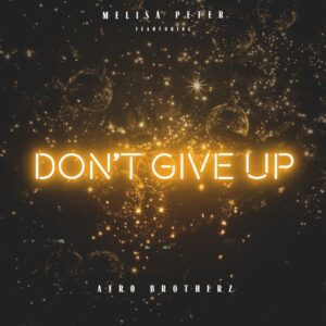 Melisa Peter - Don't Give Up (feat. Afro Brotherz)