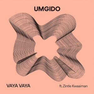 Umgido - Vaya Vaya (feat. Zintle Kwaaiman)