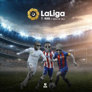 T-Man - LaLiga (feat. Mshayi & Mr Thela)