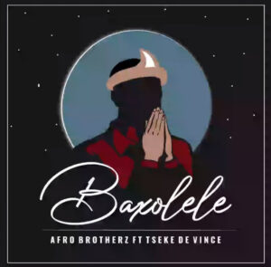 Afro Brotherz - Baxolele (feat Tseke De Vince)
