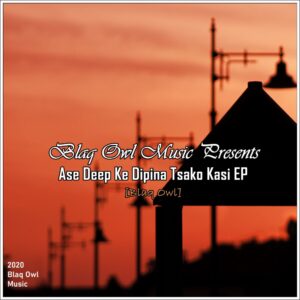 Blaq Owl - Ase Deep Ke Dipina Tsako Kasi EP