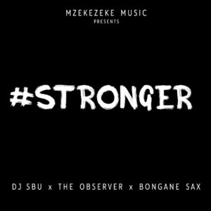 DJ Sbu - Stronger (feat. The Observer & Bongane Sax)