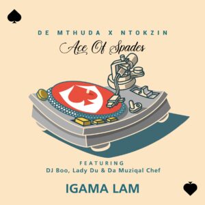 De Mthuda & Ntokzin - Igama Lam (feat. DJ Boo, Lady Du & Da Muziqal Chef)