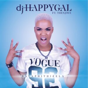 Dj HappyGal - Bayaphithizela (feat. Thenjiwe)