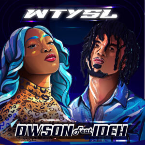Dwson - WTYSL (feat. IDEH)