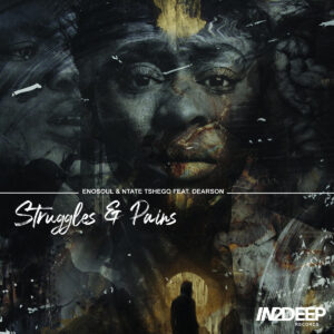 Enosoul & Ntate Tshego - Struggles & Pains (feat. Dearson)