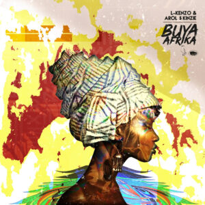 L-Kenzo & Arol $kinzie - Buya Afrika (Album)