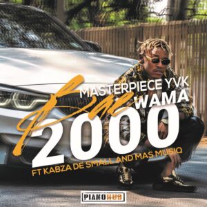 Masterpiece YVK - Bae Wama 2000 (feat. Kabza De Small & Mas Musiq)