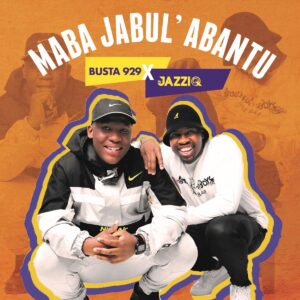 Mr JazziQ & Busta 929 - Maba Jabul’abantu (Album)