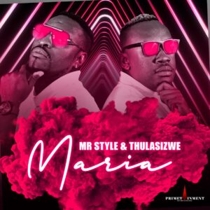 Mr Style & Thulasizwe - Maria