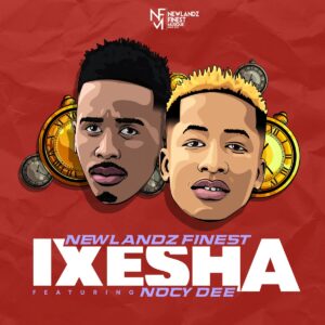 Newlandz Finest - Ixesha (feat. Nocy Dee)