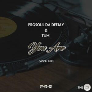 ProSoul Da Deejay & Tumi - You Are