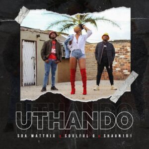 Soa Mattrix, SoulfulG & Shaun101 - Uthando