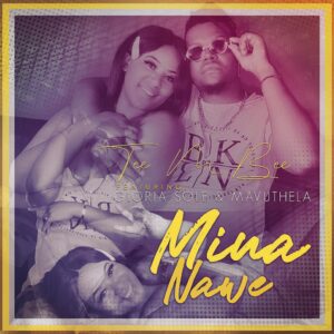 Tee M Bee - Mina Name (feat. Gloria Sole & Mavuthela)