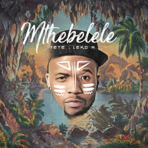Tete & Leko M - Mthebelele