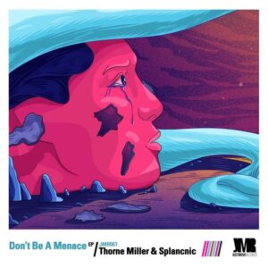 Thorne Miller & Splancnic - Don't Be A Menace EP