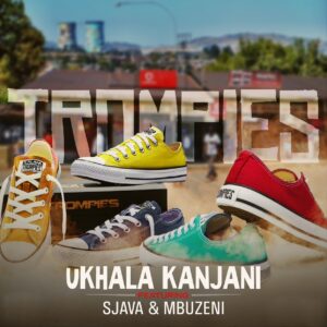 Trompies - uKhala Kanjani (feat. Sjava & Mbuzeni)
