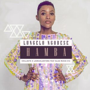 Chillibite, Lesmahlanyane, Lungelo Ngobese, BlaQ MuziQ 012 - Hamba (Original Mix)