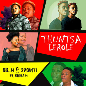OB-M & 2Point1 - Thuntsa Lerole (feat. Berita M)