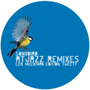 Lea, Muzikman Edition, Tweety - Songbird (Atjazz Remixes)