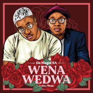 De Mogul SA - Wena Wedwa (feat. Sino Msolo)